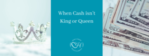 When Cash isn't King or Queen