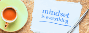 Mindset is everything