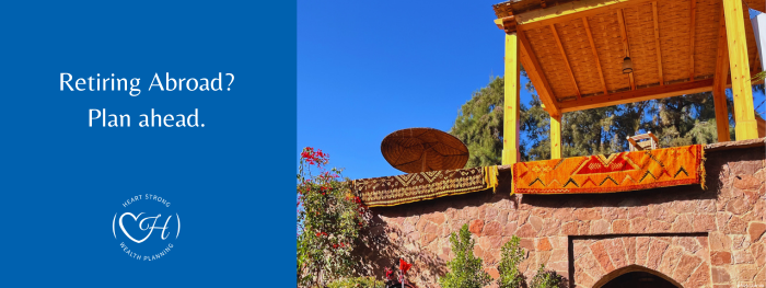 Retiring Abroad? Plan ahead.